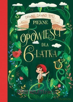 Dawno, dawno temu... Piękne opowieści dla 6-latka [KSIĄŻKA]