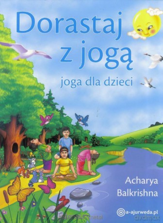 Dorastaj z jogą. Joga dla dzieci - Acharya Balkrishna [KSIĄŻKA]