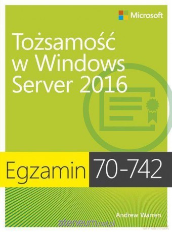Egzamin 70-742: Tożsamość w Windows Server 2016 - Andrew Warren [KSIĄŻKA]