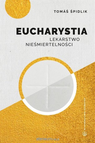 Eucharystia. Lekarstwo nieśmiertelności - kard. Tomasz Spidlik [KSIĄŻKA]