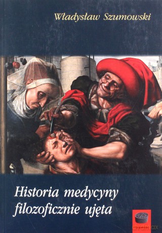 Historia medycyny filozoficznie ujęta - Władysław Szumowski [KSIĄŻKA]