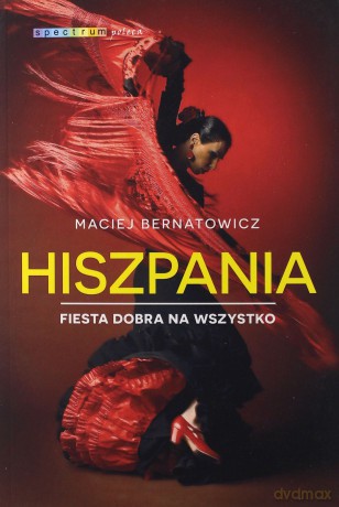 Hiszpania. Fiesta pokonała kryzys - Maciej Bernatowicz [KSIĄŻKA]