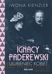 Ignacy Paderewski - ulubieniec kobiet - Iwona Kienzler [KSIĄŻKA]