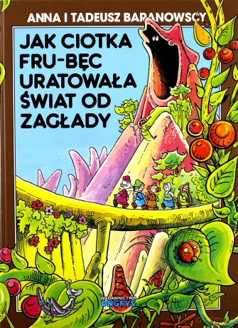 Jak ciotka Fru-Bęc uratowała świat od zagłady - Anna i Tadeusz Baranowscy [KOMIKS]