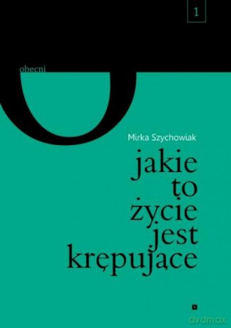 Jakie to życie jest krępujące - Mirka Szychowiak [KSIĄŻKA]