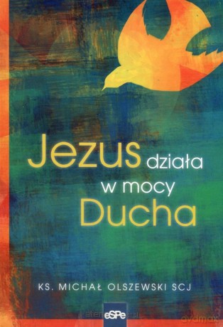 Jezus działa w mocy Ducha - ks. Michał Olszewski [KSIĄŻKA]