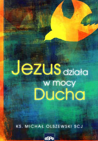 Jezus działa w mocy Ducha - ks. Michał Olszewski [KSIĄŻKA]