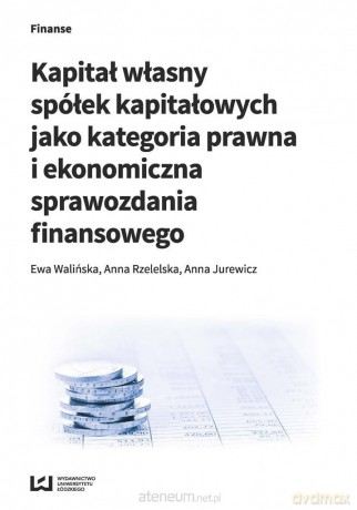 Kapitał własny spółek kapitałowych - Ewa Walińska, Anna Rzetelska, Anna Jurewicz [KSIĄŻKA]
