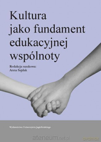 Kultura jako fundament wspólnoty edukacyjnej - Anna Sajdak [KSIĄŻKA]