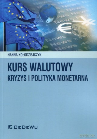 Kurs walutowy. Kryzys i polityka monetarna - Hanna Kołodziejczyk [KSIĄŻKA]