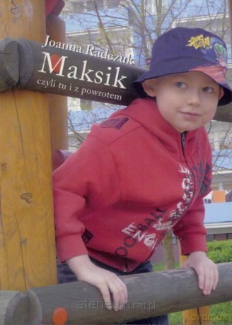 Maksik czyli tu i z powrotem - Joanna Radczuk [KSIĄŻKA]