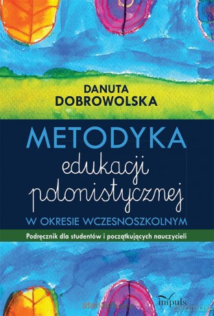 Metodyka edukacji polonistycznej - Danuta Dobrowolska [KSIĄŻKA]