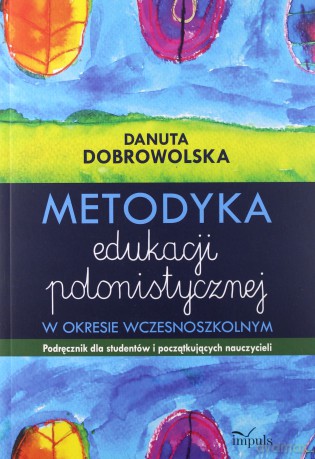 Metodyka edukacji polonistycznej - Danuta Dobrowolska [KSIĄŻKA]
