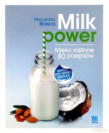 Milk power. Mleko roślinne 80 przepisów - Mercedes Blaser [KSIĄŻKA]