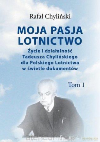 Moja pasja lotnictwo (Tom 1) - Rafał Chyliński [KSIĄŻKA]