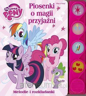 My Little Pony. Piosenki o magii i przyjaźni [KSIĄŻKA]