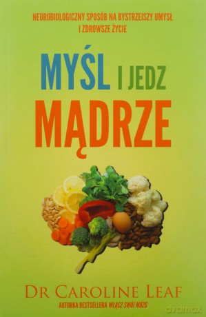 Myśl i jedz mądrze - Dr Caroline Leaf [KSIĄŻKA]