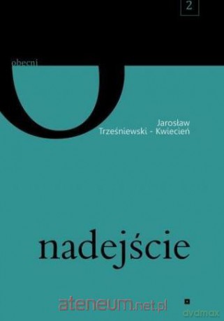 Nadejście - Jarosław Trześniewski-Kwiecień [KSIĄŻKA]