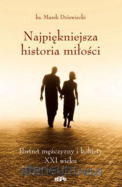 Najpiękniejsza historia miłości - ks. Marek Dziewiecki [KSIĄŻKA]