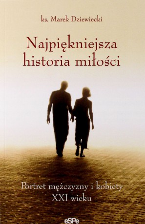 Najpiękniejsza historia miłości - ks. Marek Dziewiecki [KSIĄŻKA]
