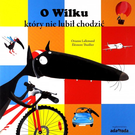O Wilku, który nie lubił chodzić - Orianne Lallemand, Elonore Thuillier [KSIĄŻKA]