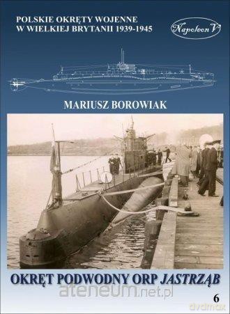 Okręt podowodny ORP Jastrząb - Mariusz Borowiak [KSIĄŻKA]