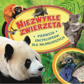 Pierwsza encyklopedia. Niezwykłe zwierzęta [KSIĄŻKA]
