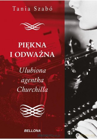 Piękna i odważna.Ulubiona agentka Churchilla - Tania Szabo [KSIĄŻKA]
