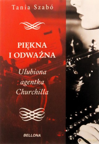 Piękna i odważna.Ulubiona agentka Churchilla - Tania Szabo [KSIĄŻKA]