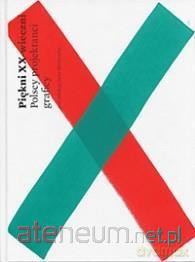 Piękni XX - wieczni. Polscy projektanci graficy [KSIĄŻKA]
