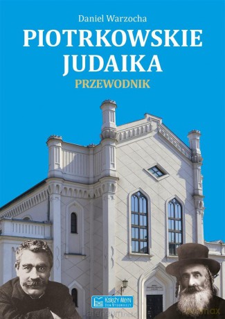 Piotrkowskie judaika. Przewodnik - Daniel Warzocha [KSIĄŻKA]