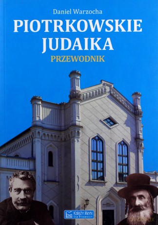 Piotrkowskie judaika. Przewodnik - Daniel Warzocha [KSIĄŻKA]