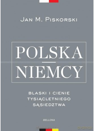 Polska i Niemcy. Blaski i cienie tysiącletniego - Jan Piskorski [KSIĄŻKA]
