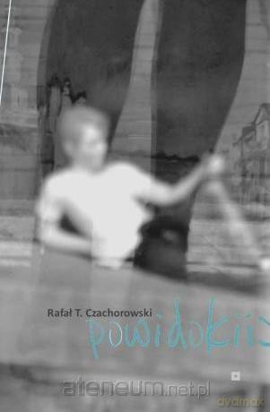 Powidoki - Rafał T. Czachorowski [KSIĄŻKA]