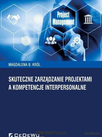 Skuteczne zarządzanie projektami a kompetencje interpersonalne - Magdalena B. Król [KSIĄŻKA]