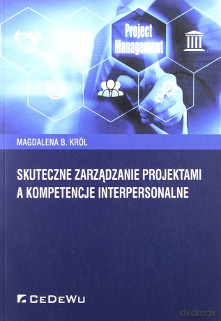 Skuteczne zarządzanie projektami a kompetencje interpersonalne - Magdalena B. Król [KSIĄŻKA]