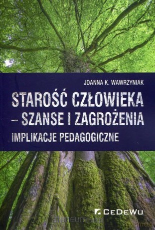 Starość człowieka - szanse i zagrożenia - Joanna K. Wawrzyniak [KSIĄŻKA]