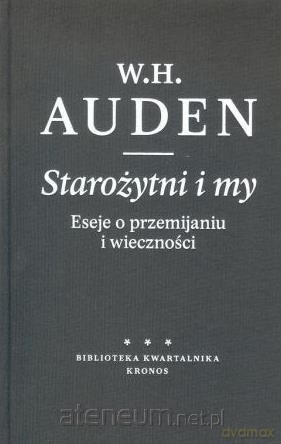 Starożytni i my. Eseje o przemijaniu i wieczności - W. H. Auden [KSIĄŻKA]