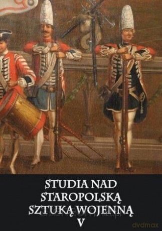 Studia nad staropolską sztuką wojenną (Tom 5) [KSIĄŻKA]