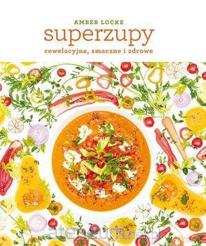 Superzupy: rewelacyjne, smaczne i zdrowe - Amber Locke [KSIĄŻKA]