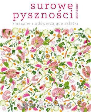 Surowe pyszności: smaczne i odświeżające sałatki - Amber Locke [KSIĄŻKA]