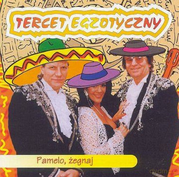 Tercet Egzotyczny: Pamelo, żegnaj [CD]