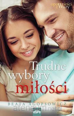 Trudne wybory miłości - Beata Agopsowicz [KSIĄŻKA]