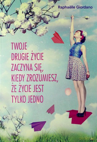 Twoje drugie życie zaczyna się, kiedy zrozumiesz - Raphalle Giordano [KSIĄŻKA]