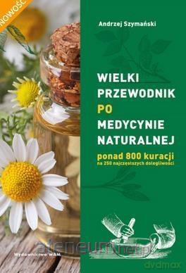 Wielki przewodnik po medycynie naturalnej - Andrzej Szymański, Marta Szydłowska [KSIĄŻKA]