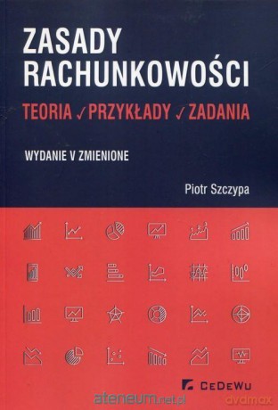 Zasady rachunkowości. Teoria, przykłady, zadania - Piotr Szczypa [KSIĄŻKA]