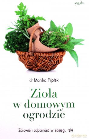 Zioła w domowym ogrodzie - dr Monika Fijołek [KSIĄŻKA]