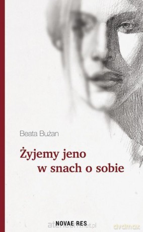 Żyjemy jeno w snach o sobie - Beata Bużan [KSIĄŻKA]