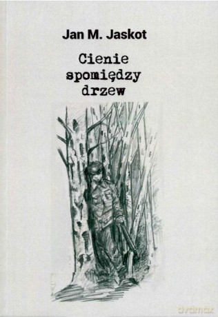 Cienie spomiędzy drzew - Jan M. Jaskot [KSIĄŻKA]
