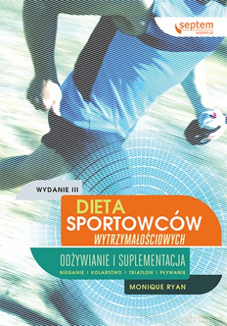 Dieta sportowców wytrzymałościowych. Odżywianie i suplementacja - Monique Ryan [KSIĄŻKA]